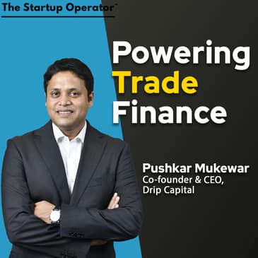 EP 181 : Powering International Trade - Pushkar Mukewar (CEO & Co-Founder, Drip Capital)