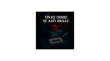 Tin Ke Dibbe Se Aati Awaaz