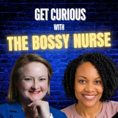 Get Curious with "The Bossy Nurse" Marsha Battee