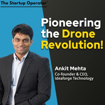 EP 179 : Pioneering the Drone Revolution - Ankit Mehta (Co-founder & CEO, Ideaforge Technology)