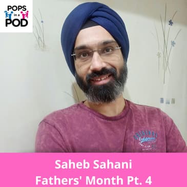 EP 127 - Saheb Sahani - Fathers' month Pt. 4