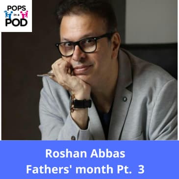 EP 126 - Roshan Abbas - Fathers' month Pt. 3