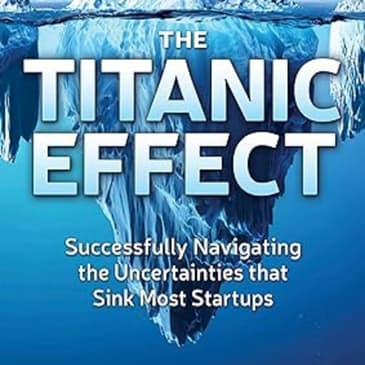 The Titanic Effect, Helping to Avoid the Icebergs in Startups