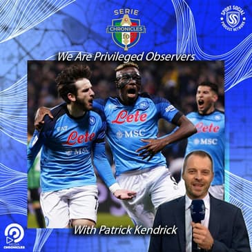 We Are Privileged Observers: with Serie A Commentator Patrick Kendrick