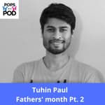 EP 125 - Tuhin Paul - Fathers' month Pt. 2