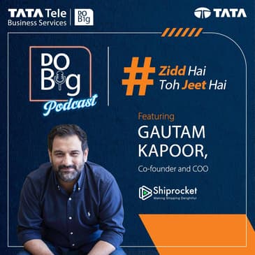 Episode 35: Zidd Hai Toh Jeet Hai featuring Gautam Kapoor, Co-founder and COO, Shiprocket.
