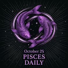 Sunday, October 25, 2026 Pisces Horoscope Today