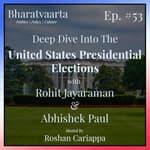 #53 – Deep dive into the US Presidential Elections | Rohit Jayaraman & Abhishek Paul