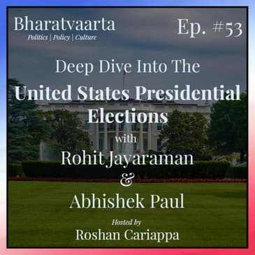 #53 – Deep dive into the US Presidential Elections | Rohit Jayaraman & Abhishek Paul