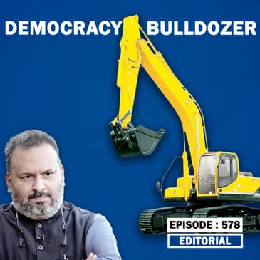 Editorial with Sujit Nair: Democracy Vs Bulldozer