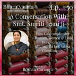 #050 - Conversation on politics, policy & culture | Smt. Smriti Irani (Hon. Cabinet Minister & LS MP - Amethi)