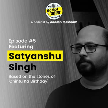 Episode #5: Featuring Satyanshu Singh