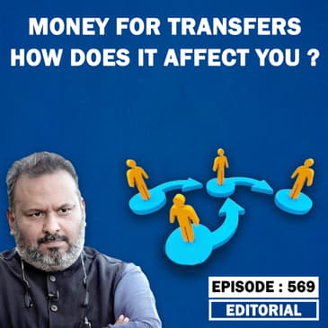 Editorial with Sujit Nair: Money For Transfers, How Does It Affect You???