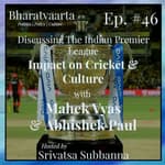 #046 - Indian Premier League | Impact on Cricket & Culture | Analysis & Predictions