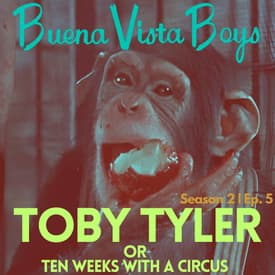 Toby Tyler (or 10 weeks with a circus) | Episode Five