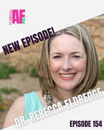 Getting Inclusive AF with Dr. Rebecca Eldredge - Episode 154