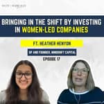 Bringing in the shift by investing in women-led companies|| Ft. Heather Henyon-GP, Mindshift Capital