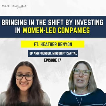 Bringing in the shift by investing in women-led companies|| Ft. Heather Henyon-GP, Mindshift Capital