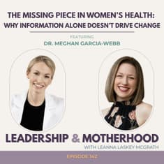 The Missing Piece in Women’s Health: Why Information Alone Doesn’t Drive Change - with MD + Life Coach Dr. Meghan Garcia-Webb