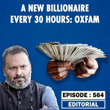 Editorial with Sujit Nair: A Billionaire Every 30 Hours During Pandemic, Says Oxfam Report