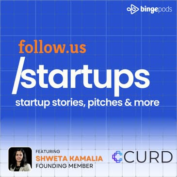 Shweta Kamalia - Head of Business and Founding Member - New enhancements at CURD