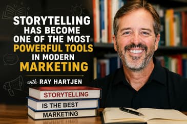 Ray Hartjen: Storytelling Has Become One of the Most Powerful Tools in Modern Marketing