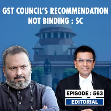 Editorial with Sujit Nair: "GST Council's Suggestions Non Binding," Says Supreme Court