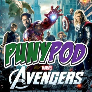 Puny Pod | Phase 1 Episode 6 - Marvel's The Avengers (ft. Erik from EarzUp!)