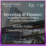 #039 - Investing & Finance | Monika Halan (Consulting Editor, Mint & Author, "Let's Talk Money")