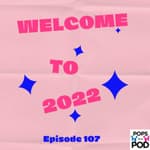 EP 107 - Welcome to 2022