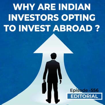 Editorial with Sujit Nair: Why Are Indian Investors Opting To Invest Abroad ?