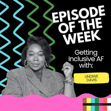 Getting Inclusive AF with Lindiwe Davis