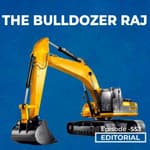 Editorial with Sujit Nair: The Bulldozer Raj