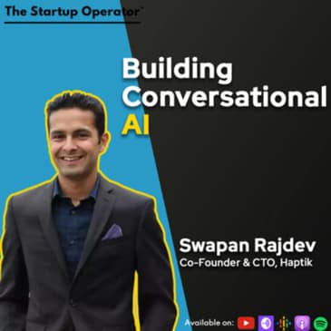 EP 163 : Building conversational AI - Swapan Rajdev (CTO & Co-founder, Haptik) | Pivoting from B2C to B2B & more!