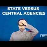 Editorial with Sujit Nair: State Versus Central Agencies