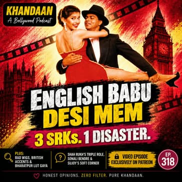 English Babu Desi Mem: SRK’s Triple-Role Disaster | Khandaan Podcast