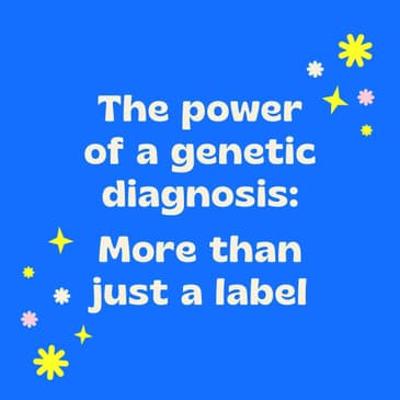 The Power of Genetic Diagnosis - More Than Just a Label