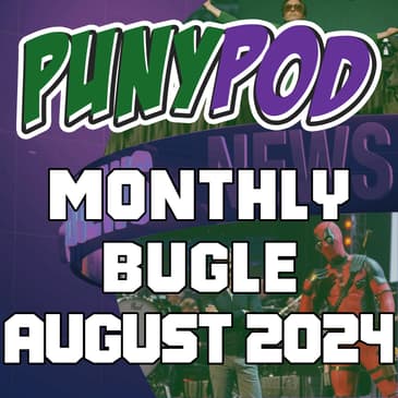 Puny Pod | Monthly Bugle August '24