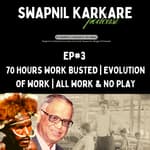 70 Hours Work Busted | Evolution of Work | All Work & No Play