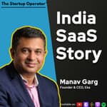 EP 157 : India SaaS Story - Manav Garg (CEO & Founder, Eka) | Fundraising | Hiring | Going from 0 - 1