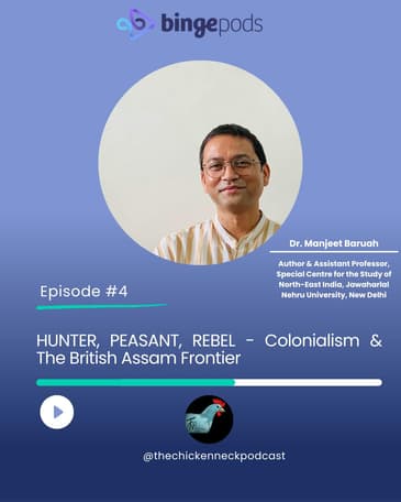 TCN - Hunter, Peasant, Rebel: Colonialism and The British Assam Frontier - Dr. Manjeet Baruah