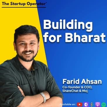 EP 155 : Building for Bharat | Farid Ahsan (Co-founder & COO, ShareChat & Moj) | Consumer Internet