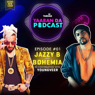 9x Tashan Yaaran Da Podcast ft. Jazzy B and Bohemia