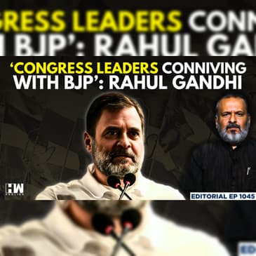 Editorial with Sujit Nair | ‘Some Congress Leaders Conniving With BJP’: Rahul Gandhi