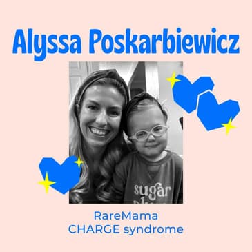 Real Rare Mama Shop Talk - Deciding What We Share About Our Lives and Recognizing How Far We've Come with Each Passing Year with Alyssa Poskarbiewicz CHARGE Syndrome Mom