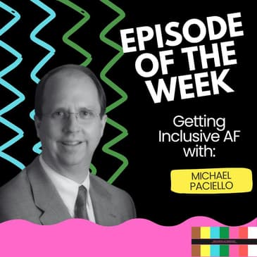 Getting Inclusive AF with Michael Paciello