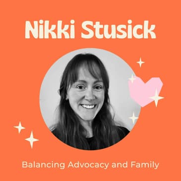 Balancing Rare Disease Advocacy and Family - Navigating the Complexities and Embracing Imperfections with Nikki Stusick
