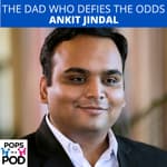 EP 82 - The Dad who defies the odds - Ankit Jindal