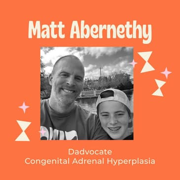 ONCE UPON A GENE –EPISODE 278: His Son Was Diagnosed with Congenital Adrenal Hyperplasia (CAH) — A Dad’s Honest Story of Overwhelm, Faith, and Finding Hope Through Treatment w/ Matt Abernethy