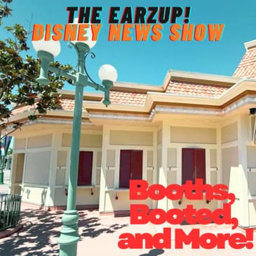 Booths, Booted, and More | The EarzUp! Disney News Show